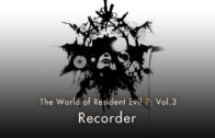 Resident Evil 7: Vol.3 “Recorder”