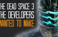 The Dead Space 3 the developers wanted to make